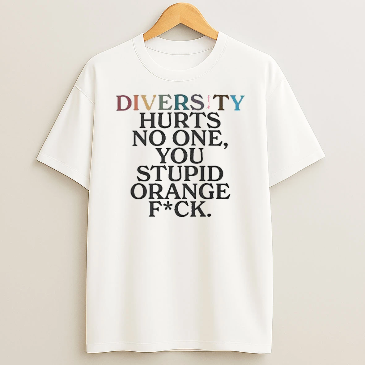 Diversity Hurts No One You Stupid Orange Fuck Tshirt Hoodie