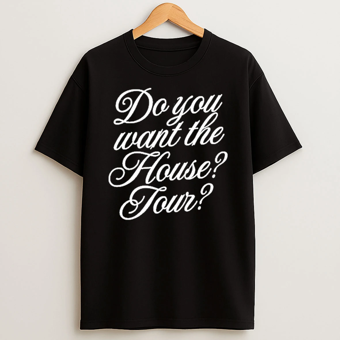 Do You Want The House Tour Tshirt Hoodie