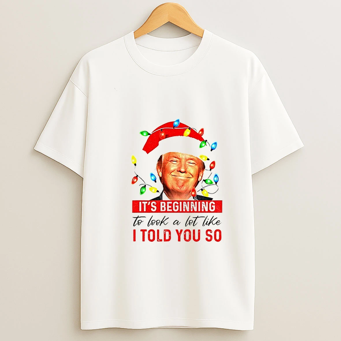 Donald Trump Santa Hat Its Beginning To Look A Lot Like I Told You So Merry Christmas Tshirt Hoodie