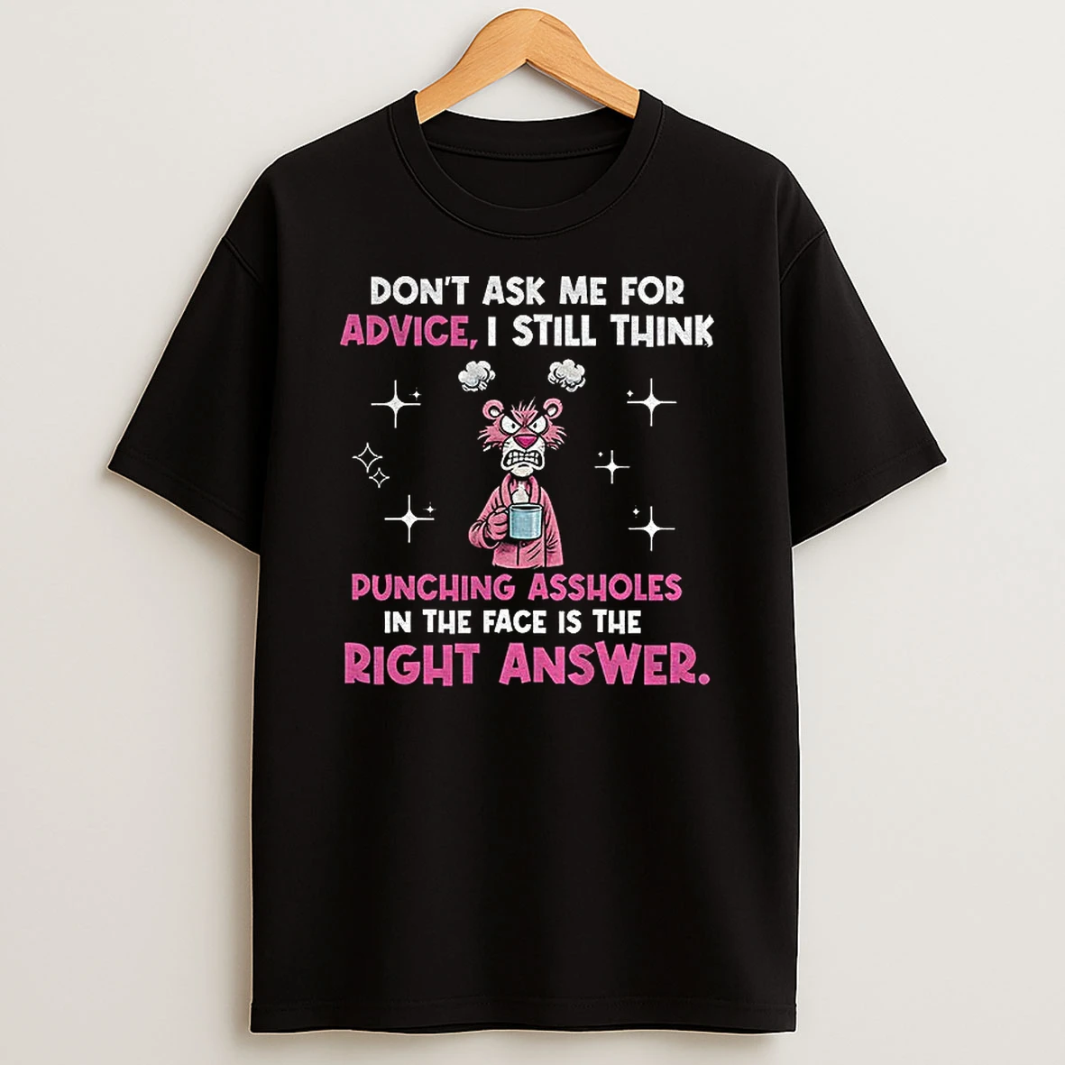 Dont Ask Me For Advice I Still Think Punching Assholes In The Face Is The Right Tshirt Hoodie