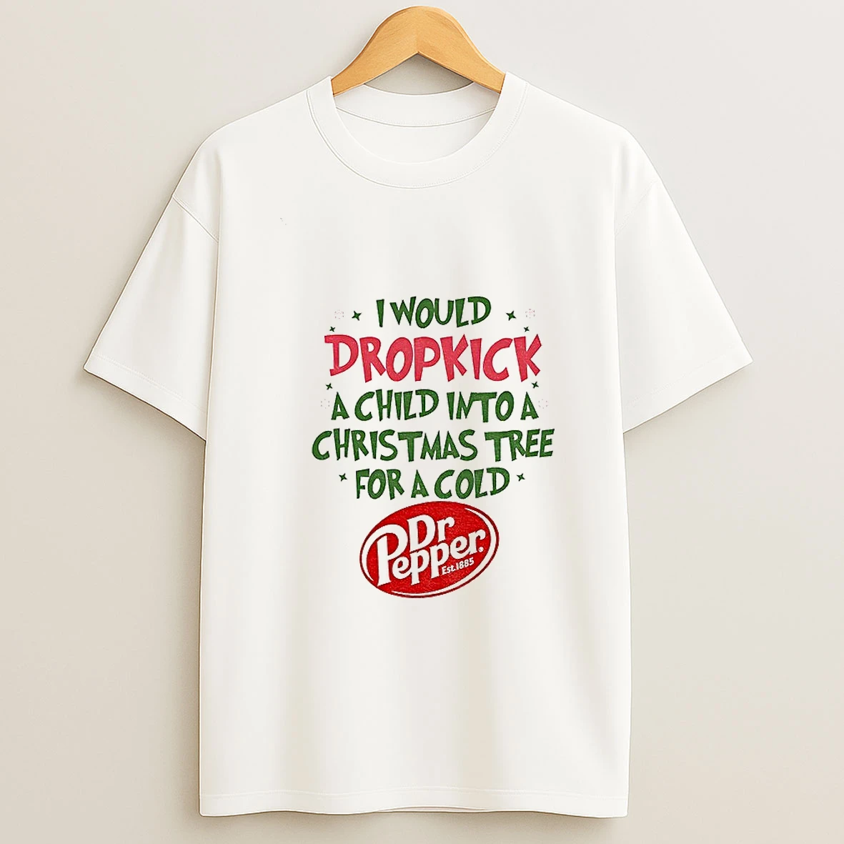 Dr Pepper I Would Dropkick A Child Into A Christmas Tree For A Cold Est 1885 Tshirt Hoodie