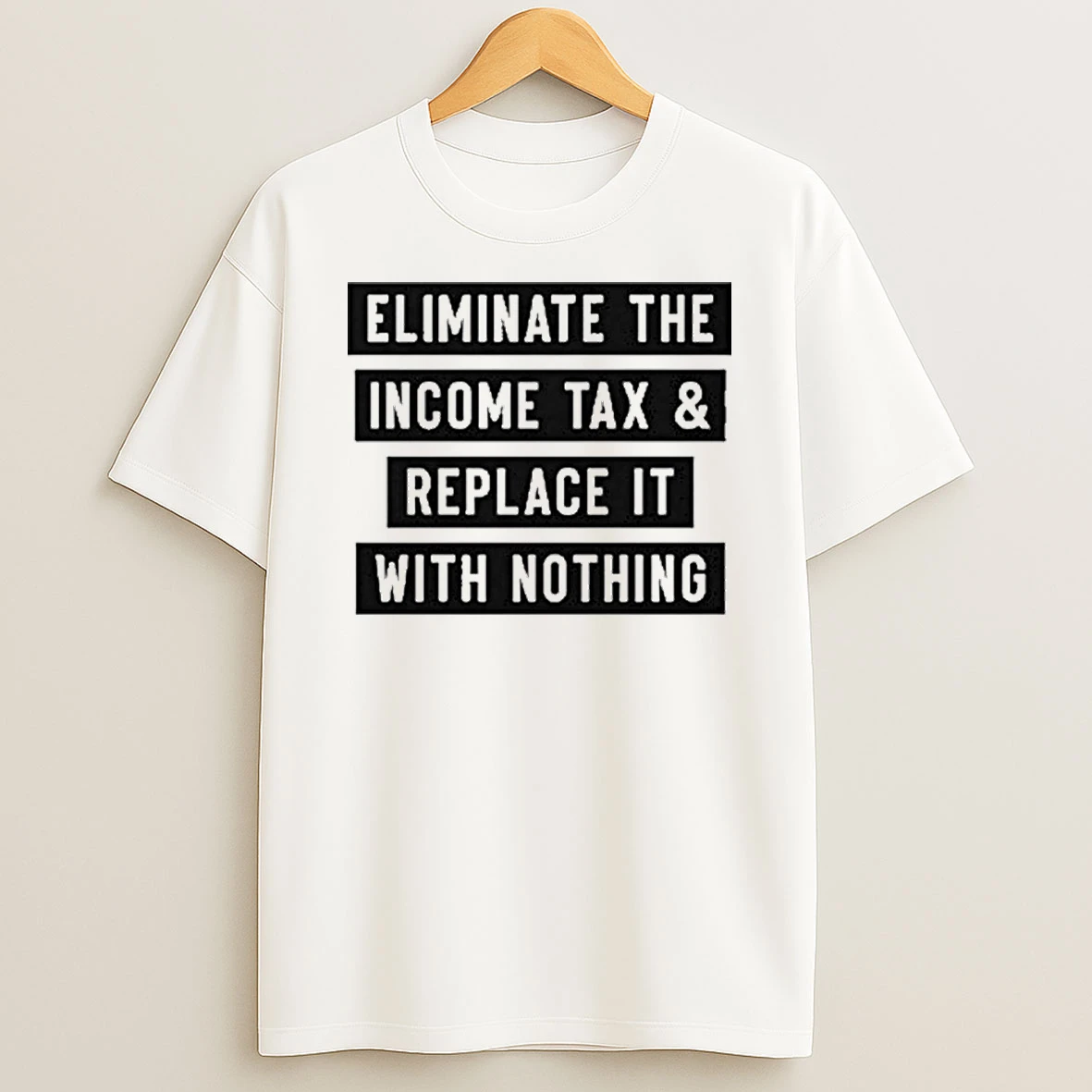 Eliminate The Income Tax And Replace It With Nothing Tshirt Hoodie