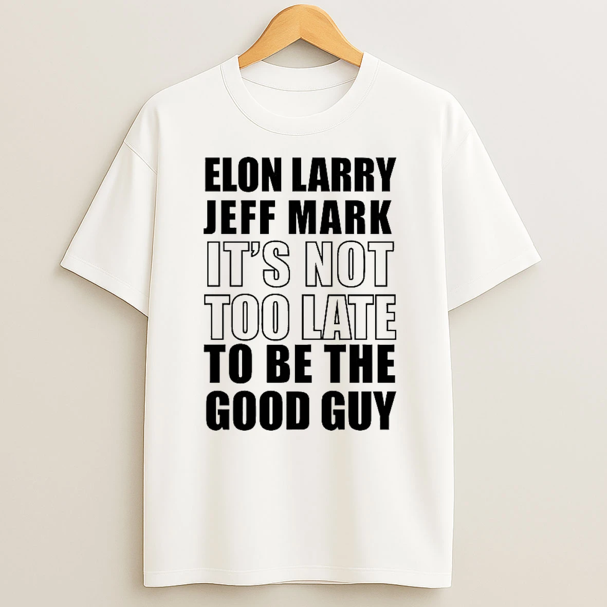 Elon Larry Jeff Mark Its Not Too Late To Be The Good Guy Tshirt Hoodie