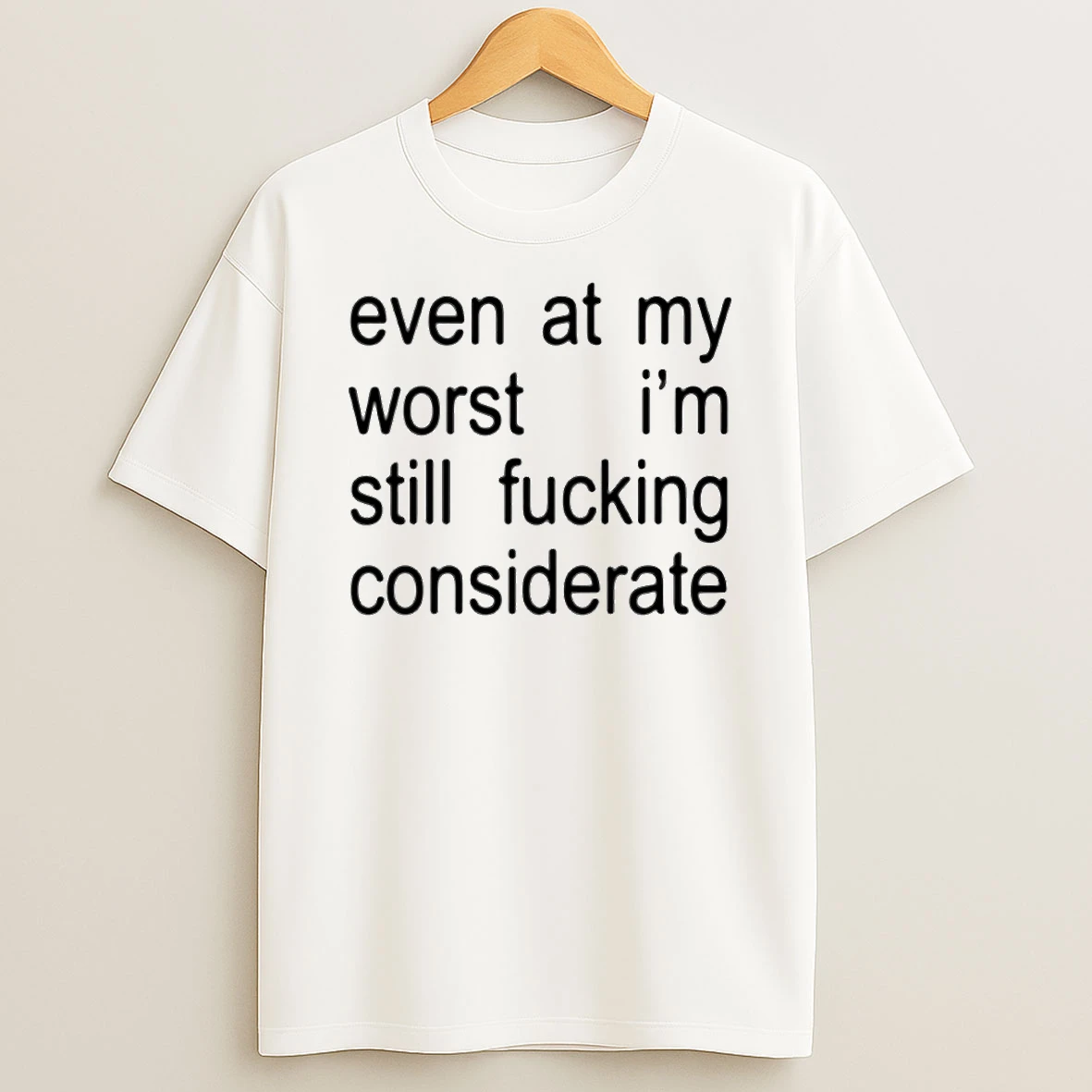 Even At My Worst Im Still Fcking Considerate Circle Tshirt Hoodie