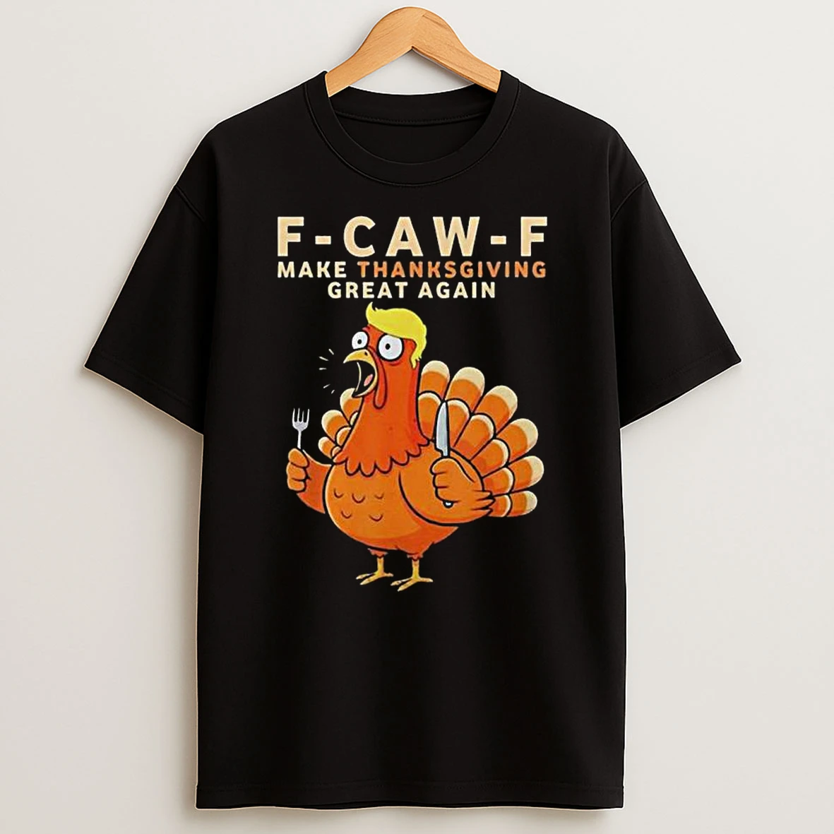 F Caw F Make Thanksgiving Great Again Tshirt Hoodie