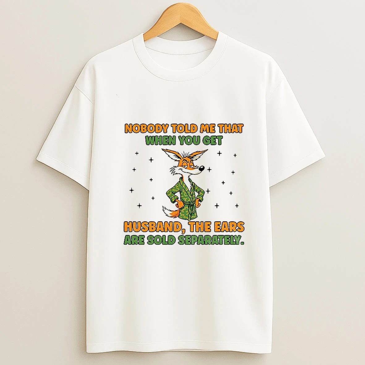 Fox Nobody Told Me That When You Get A Husband The Ears Are Sold Separately Tshirt Hoodie