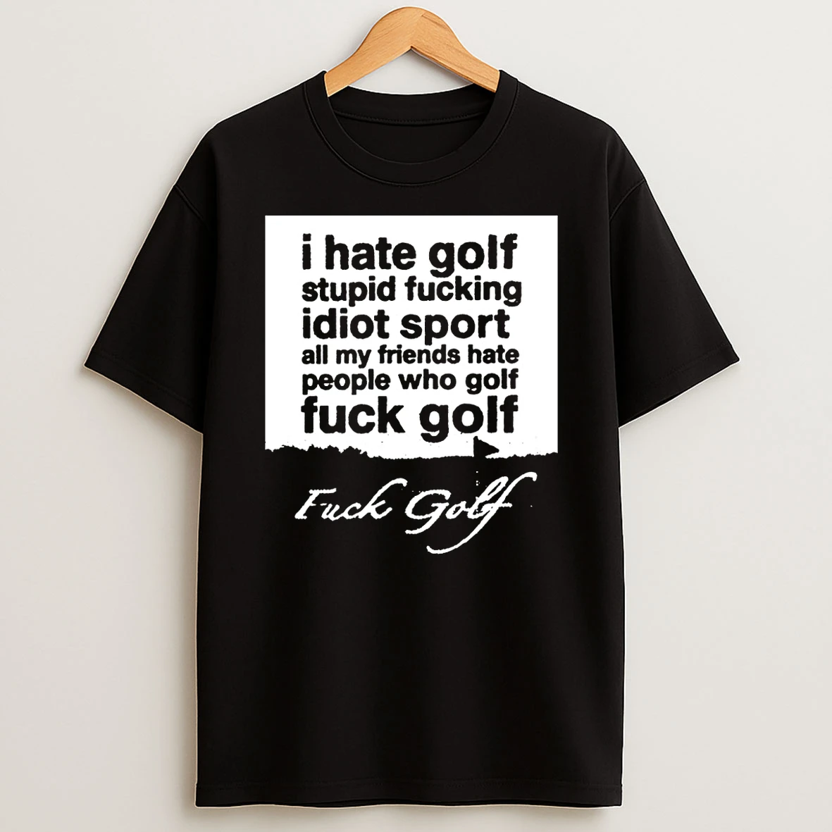 Fuck Golf I Hate Golf Stupid Fucking Idiot Sport All My Friends Hate People Who Golf Tshirt Hoodie