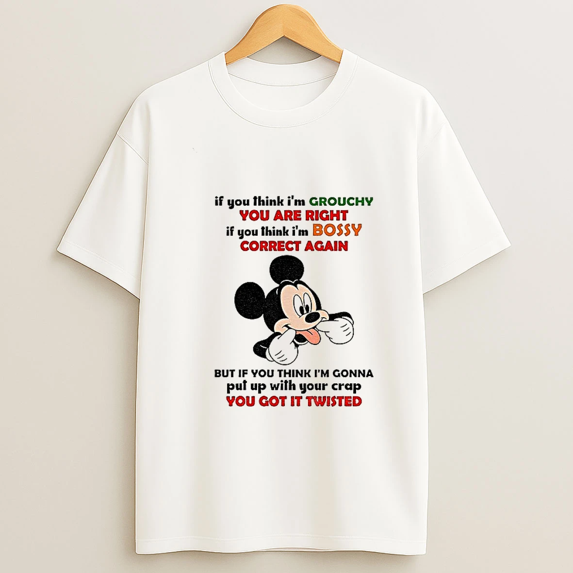 Funny Mickey If You Think Im Grouchy You Are Right It You Think Im Bossy Correct Again But If You Think Tshirt Hoodie