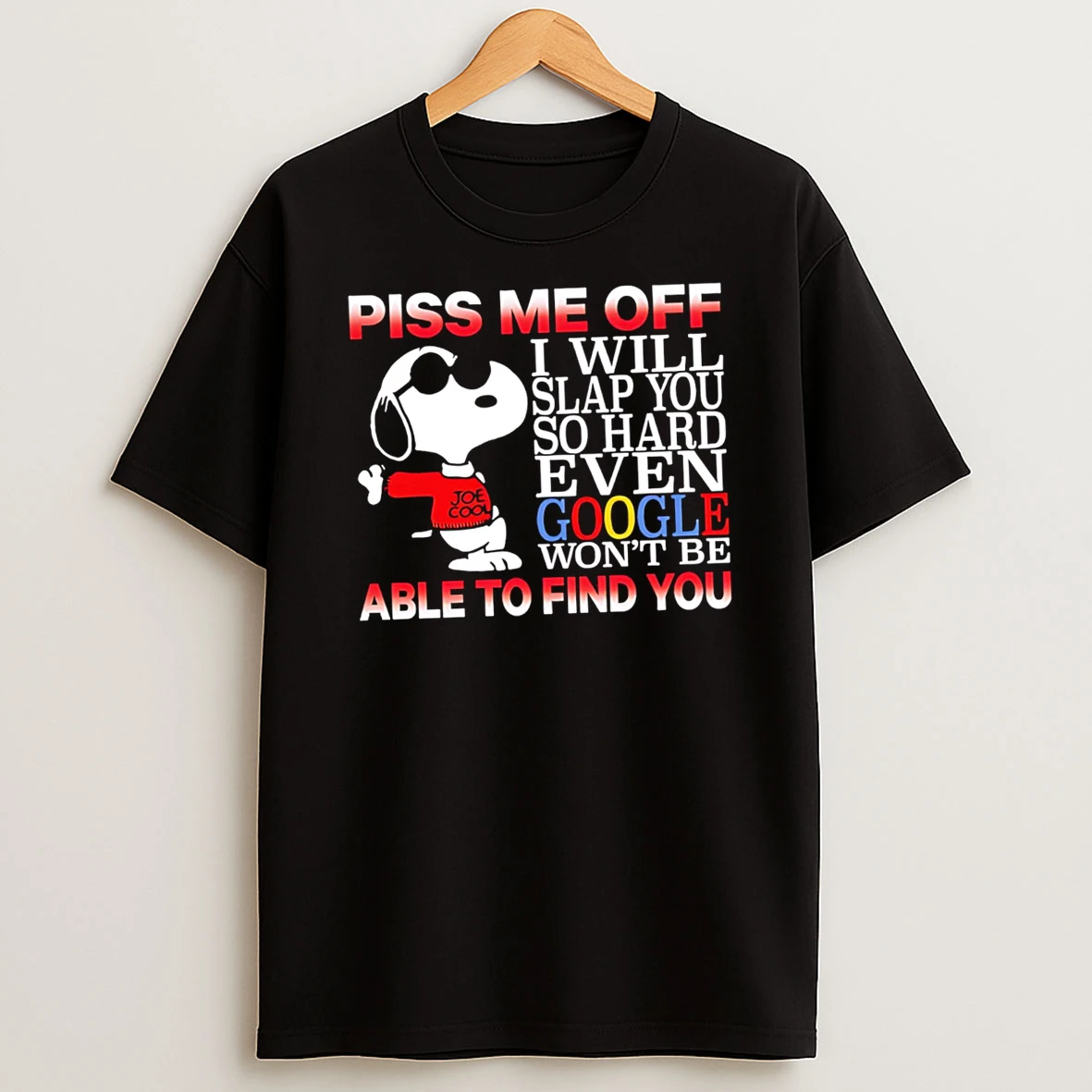 Funny Piss Me Off I Will Slap You So Hard Even Google Wont Be Able To Find You Snoopy New Style Tshirt Hoodie