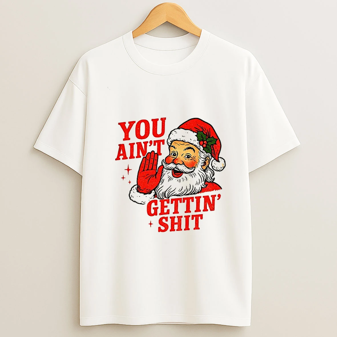 Funny Sarcastic Santa Christmas You Aint Gettiin Shit Tshirt Hoodie
