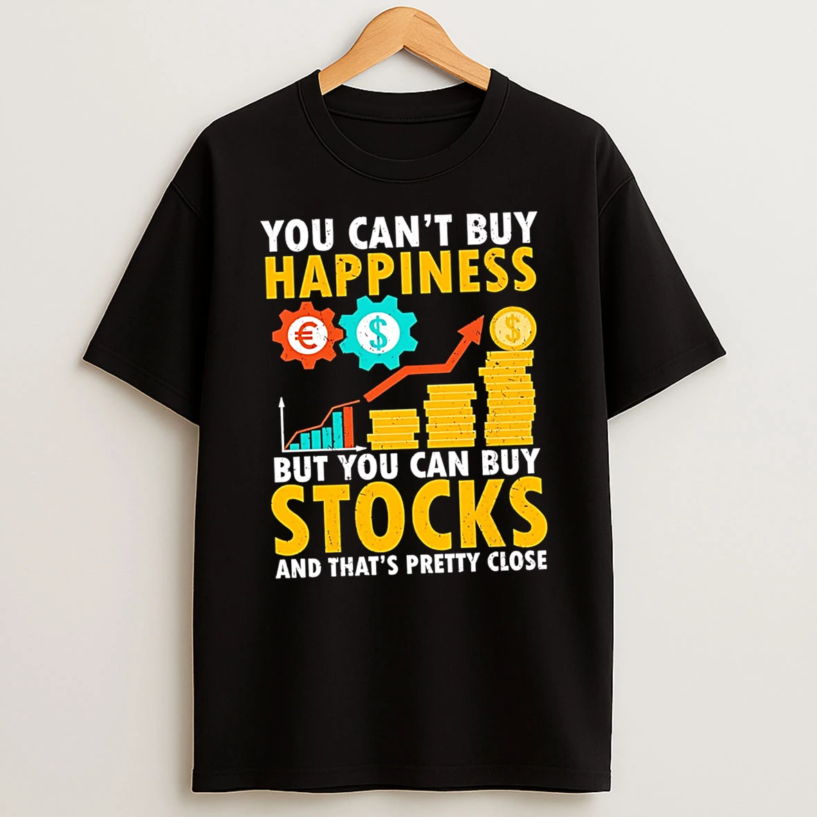 Funny You Cant Buy Happiness But You Can Buy Stocks And Thats Pretty Close Tshirt Hoodie