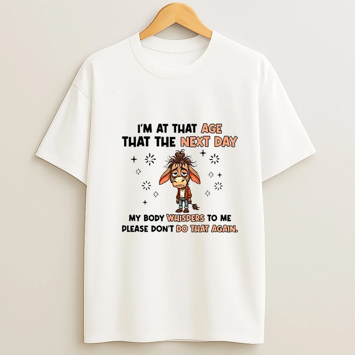 Funny Donkey Im At That Age Where The Next Day My Body Whispers To Me Please Dont Do That Again Tshirt Hoodie