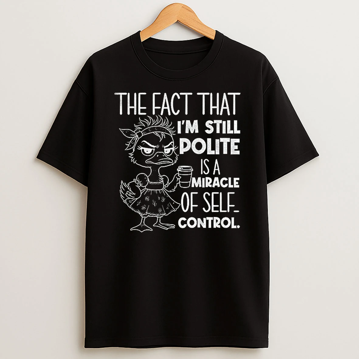 Funny Duck The Fact That Im Still Polite Is A Miracle Of Self Control Tshirt Hoodie