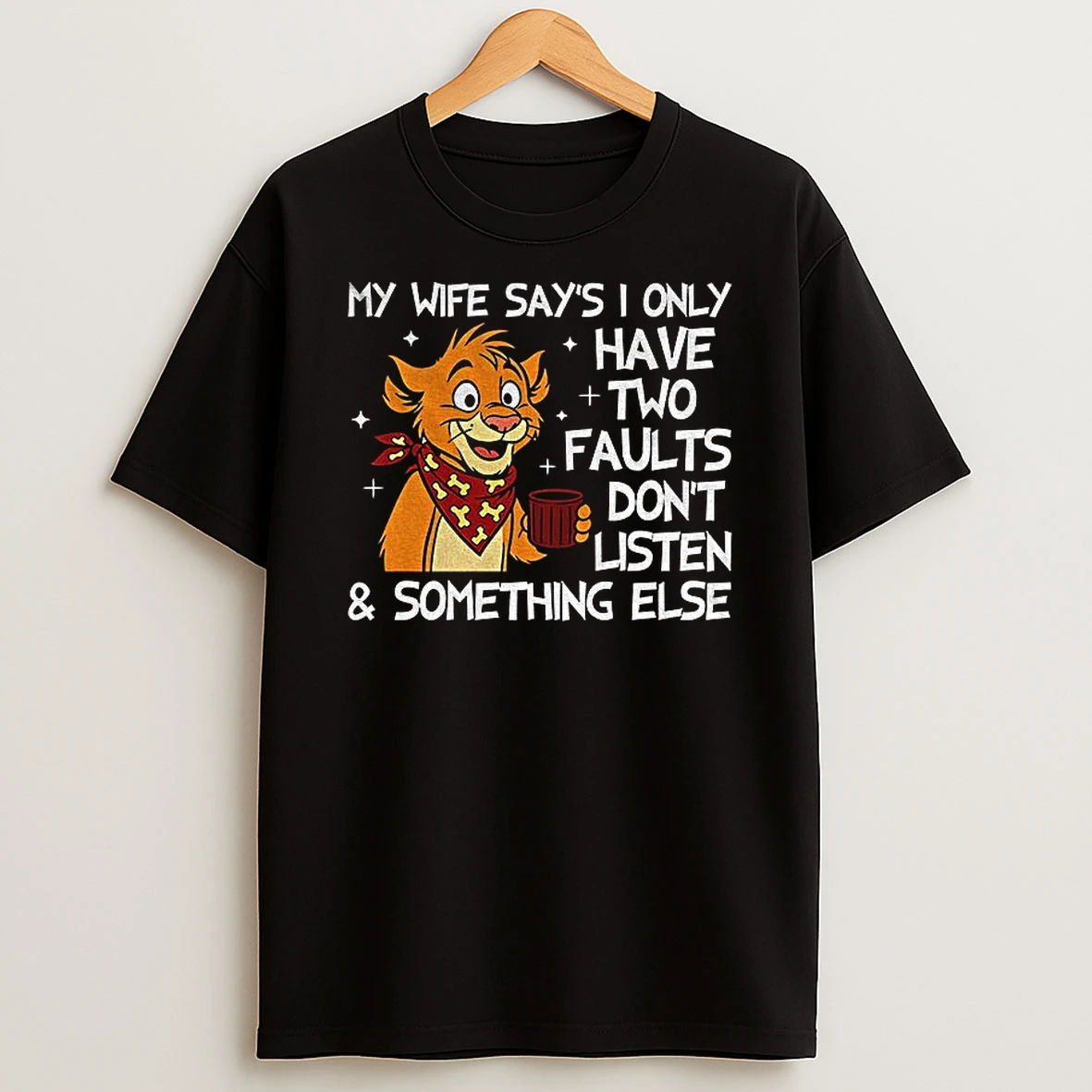 Funny Tiger My Wife Says I Only Have Two Faults Dont Listen And Something Else Tshirt Hoodie