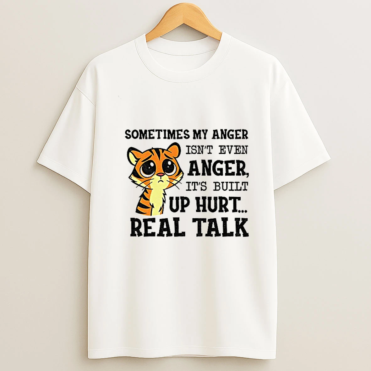 Funny Tiger Sometimes My Anger Isnt Even Anger Its Built Up Hurt Real Talk Tshirt Hoodie