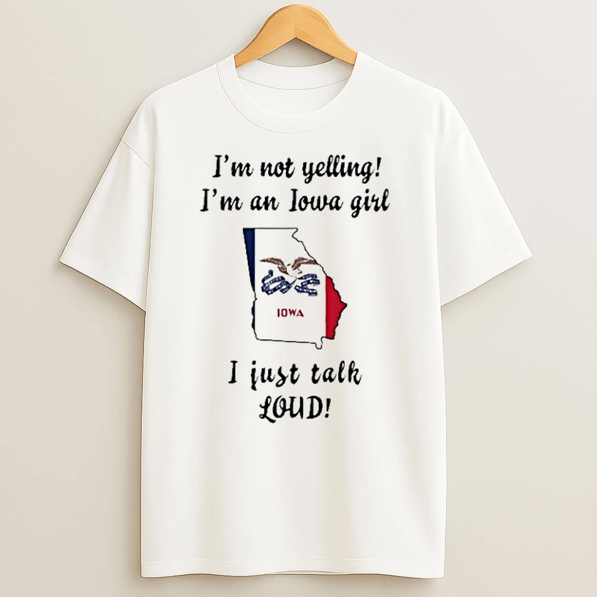 Georgia Map Im Not Yelling Im An Iowa Girl I Just Talk Loud Tshirt Hoodie