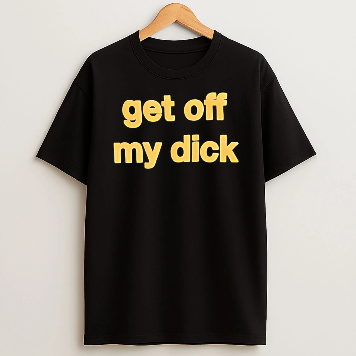 Get Off My Dick Tshirt Hoodie