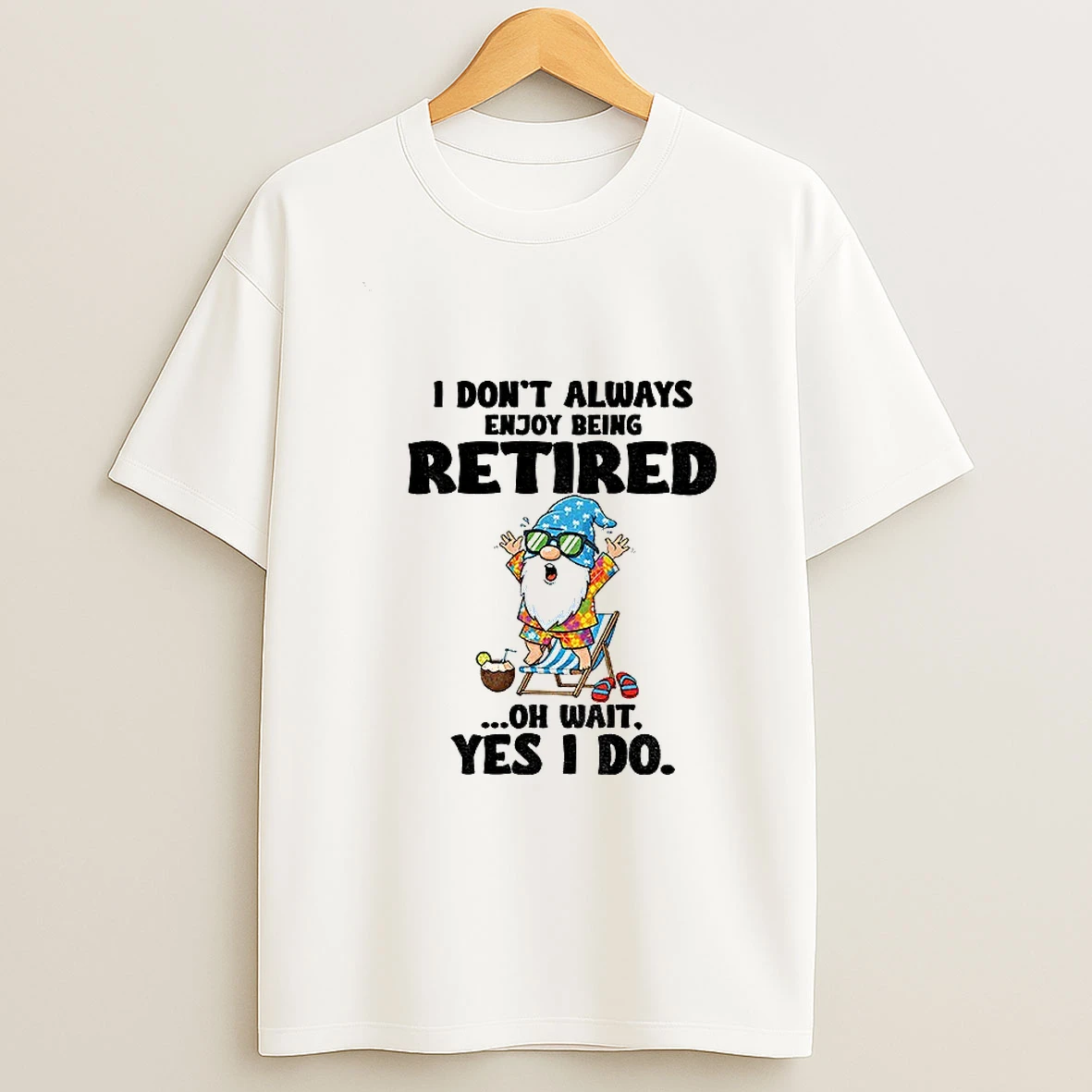 Gnome I Dont Always Enjoy Being Retired Oh Wait Yes I Do Png Tshirt Hoodie
