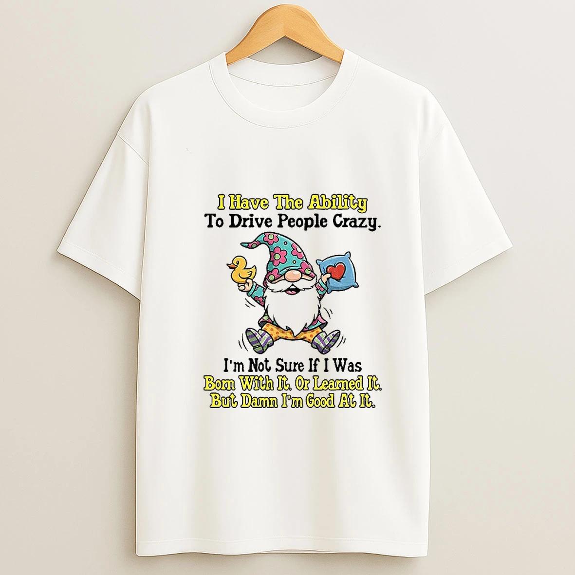 Gnome I Have The Ability To Drive People Crazy Im Not Sure If I Was Bom With It Or Learned It But Damn Christmas Tshirt Hoodie