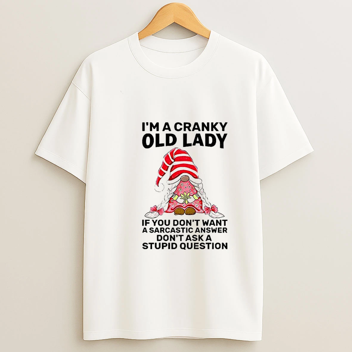 Gnome Im A Cranky Old Lady If You Dont Want A Sarcastic Answer Dont Ask A Stupid Question Christmas Tshirt Hoodie