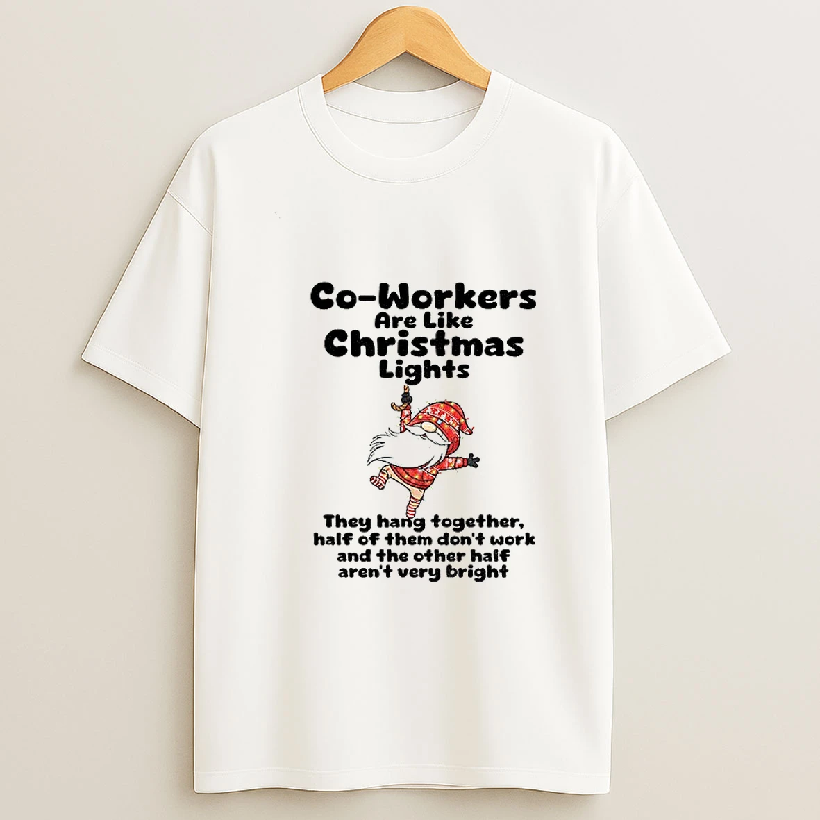 Gnome Xmas Co Workers Are Like Christmas Lights They Hang Together Half Of Them Dont Work Merry Christmas Tshirt Hoodie