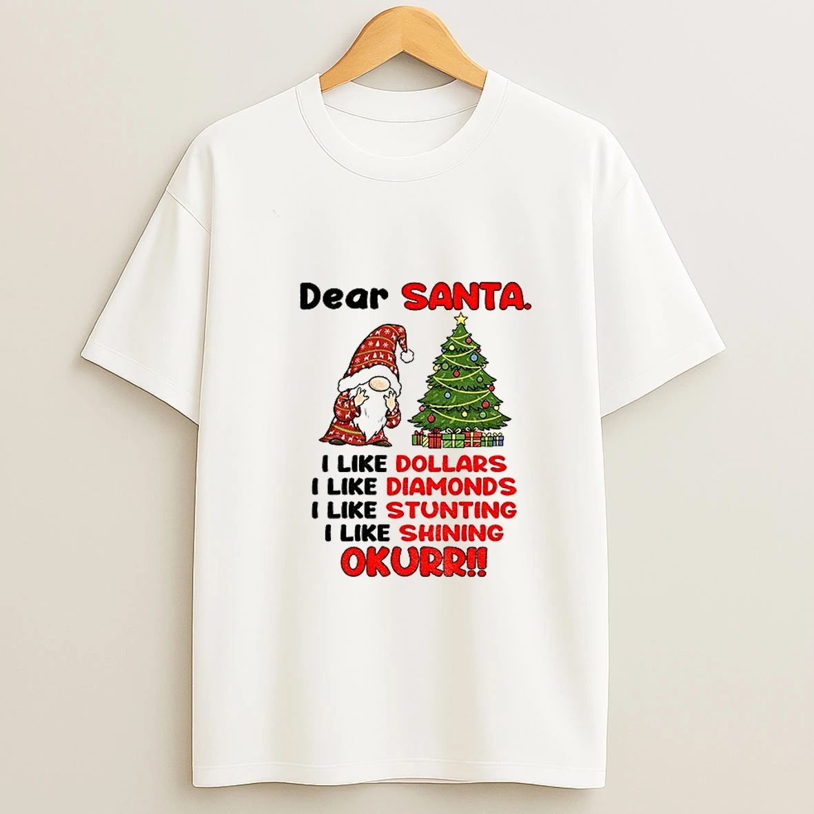 Gnome Xmas Dear Santa I Like Dollars I Like Diamonds I Like Stunting I Like Shining Okurrr Merry Christmas Tshirt Hoodie