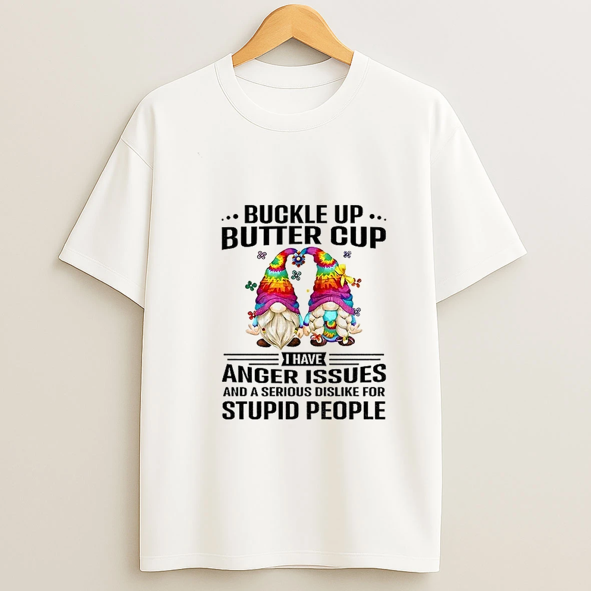 Gnome Buckle Up Buttercup I Have Anger Issues And A Serious Dislike For Stupid People Tshirt Hoodie