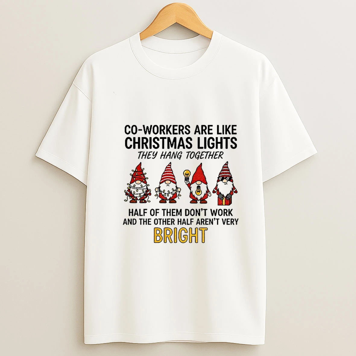 Gnome Co Workers Are Like Christmas Lights They Hang Together Half Of Them Dont Work And The Other Christmas Tshirt Hoodie
