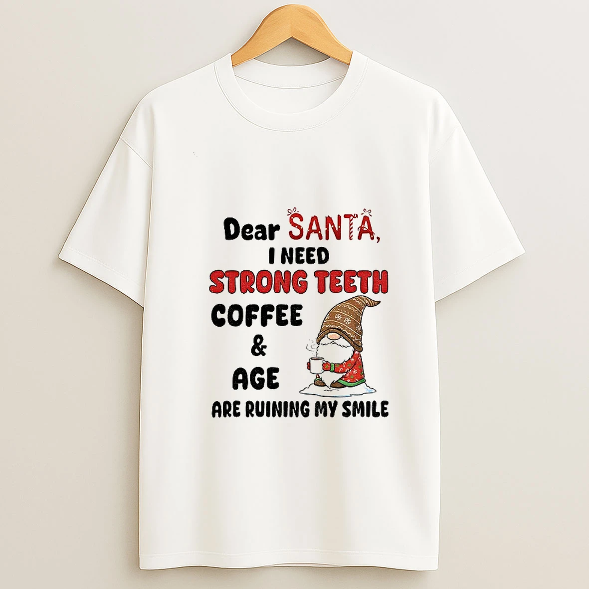 Gnome Dear Santa I Need Strong Teeth Coffee And Age Are Ruining My Smile Christmas Tshirt Hoodie