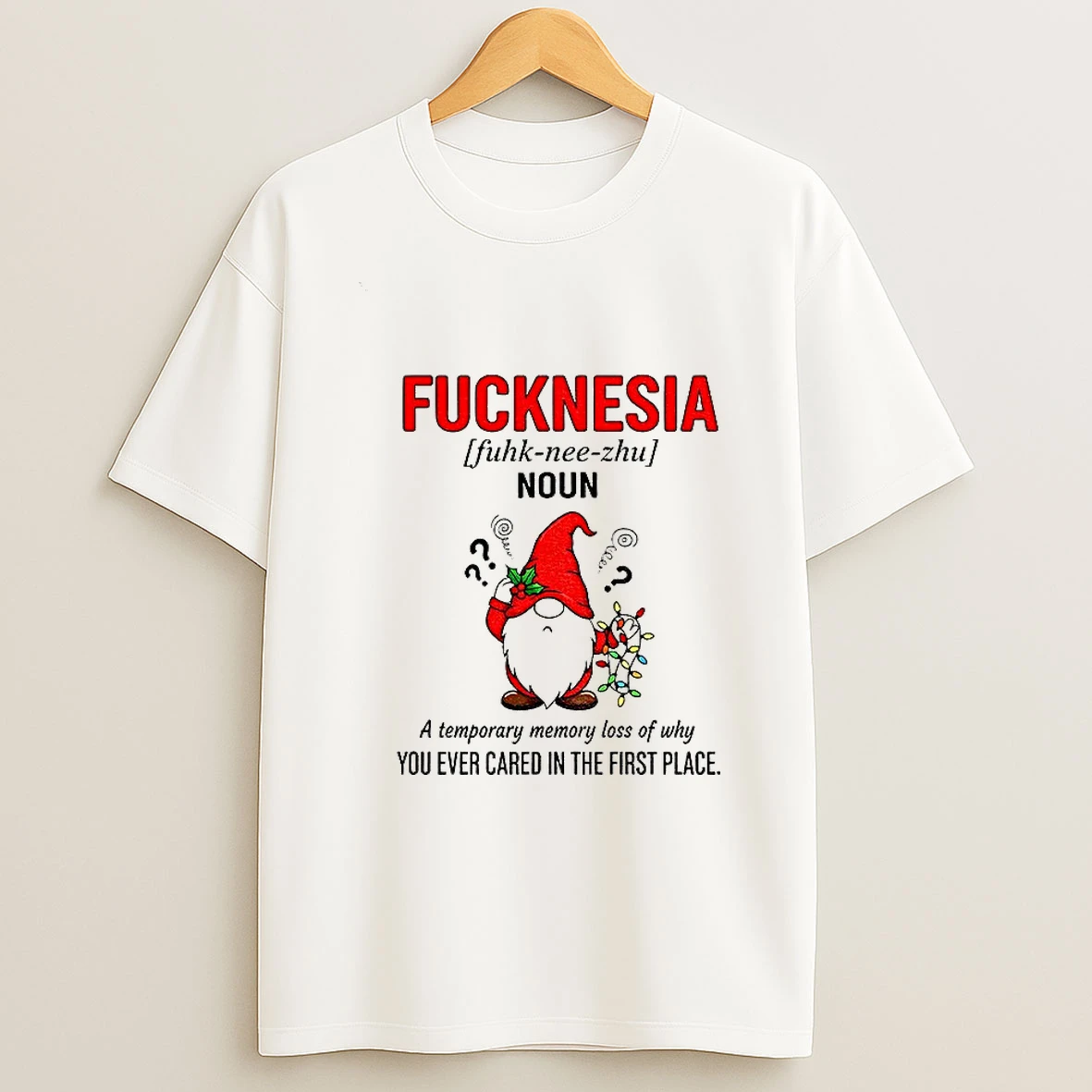 Gnome Fucknesia Definition Noun A Temporary Memory Loss Of Why You Ever Cared In The First Place Christmas Tshirt Hoodie