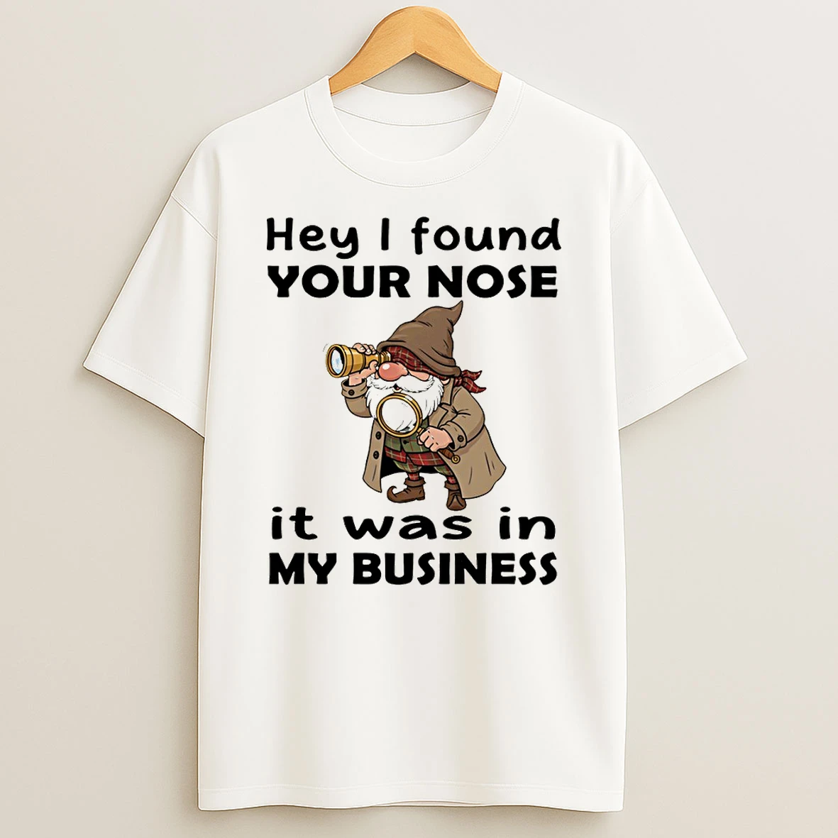 Gnome Hey I Found Your Nose It Was In My Business Tshirt Hoodie
