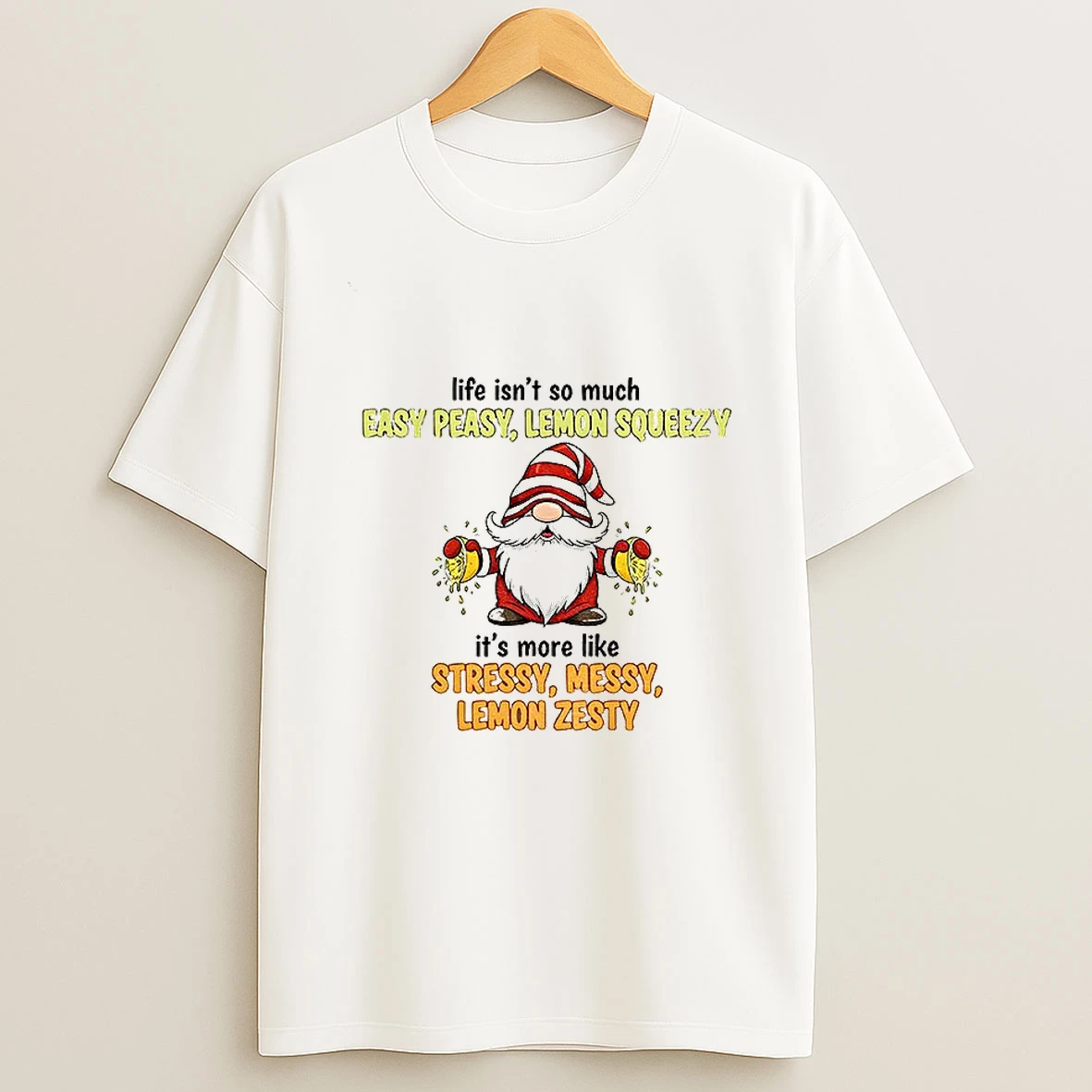 Gnome Life Isnt So Much Easy Peasy Lemon Squeezy Its More Like Stressy Messy Lemon Zesty Tshirt Hoodie