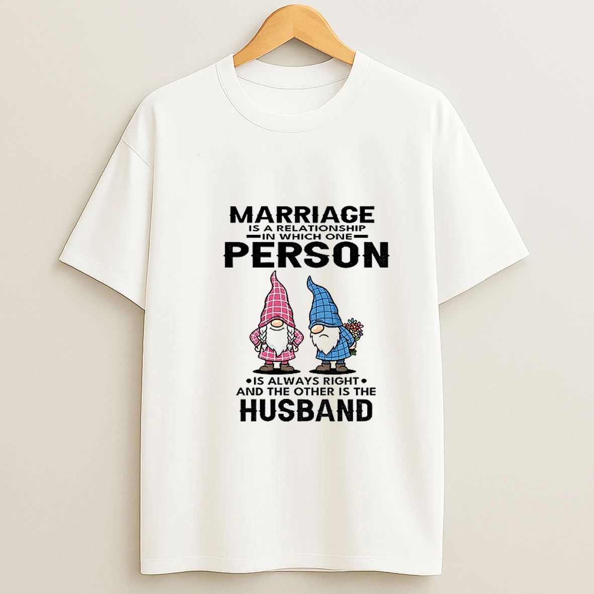Gnome Marriage Is A Relationship In Which One Person Is Always Right And The Other Is The Husband Tshirt Hoodie