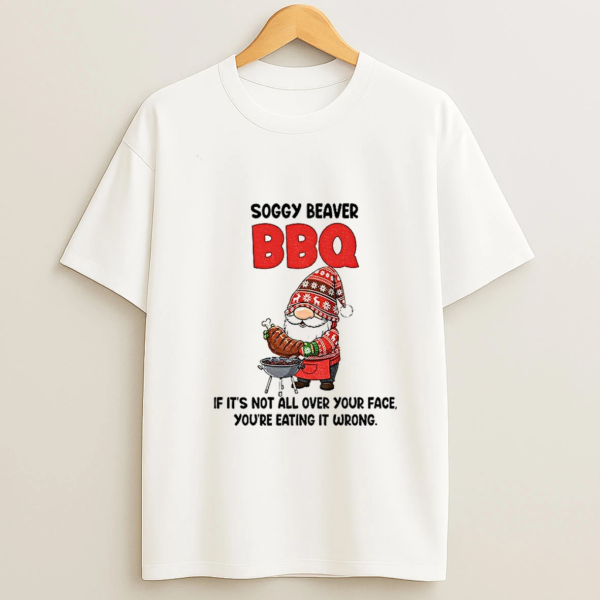 Gnome Soggy Beaver Bbq If Its Not All Over Your Face Youre Eating It Wrong Christmas Tshirt Hoodie