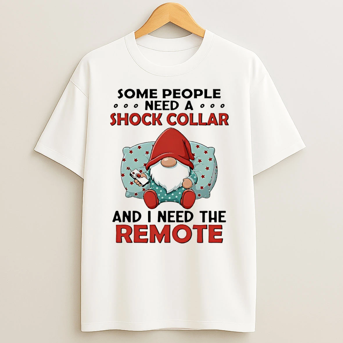 Gnome Some People Need A Shock Collar And I Need The Remote Tshirt Hoodie