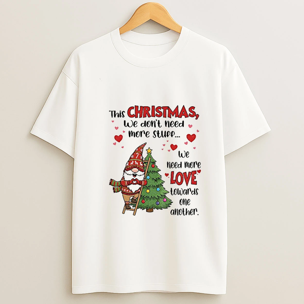 Gnome This Christmas We Dont Need More Stuff We Need More Love Towards One Another Christmas Tshirt Hoodie