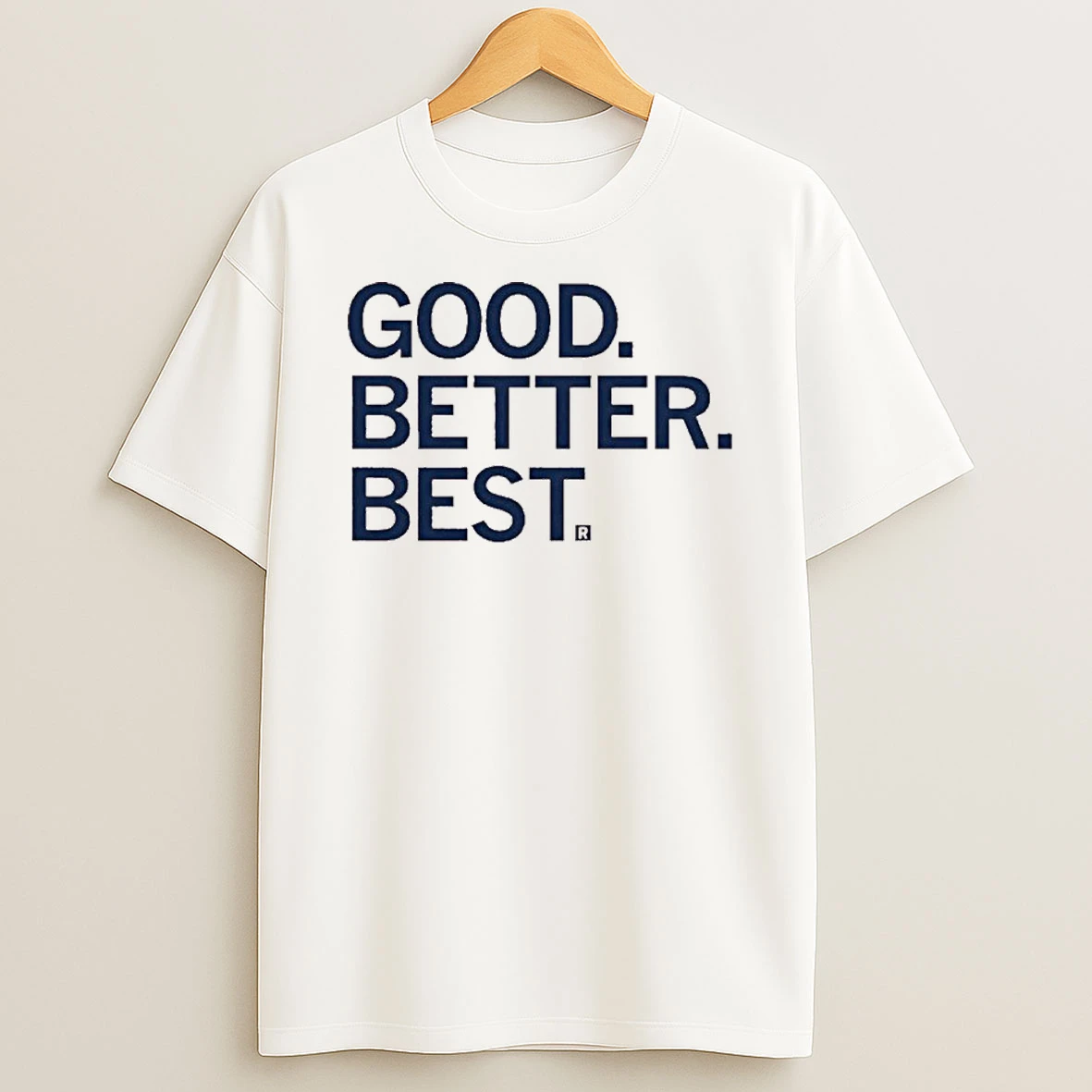 Good Better Best Tshirt Hoodie