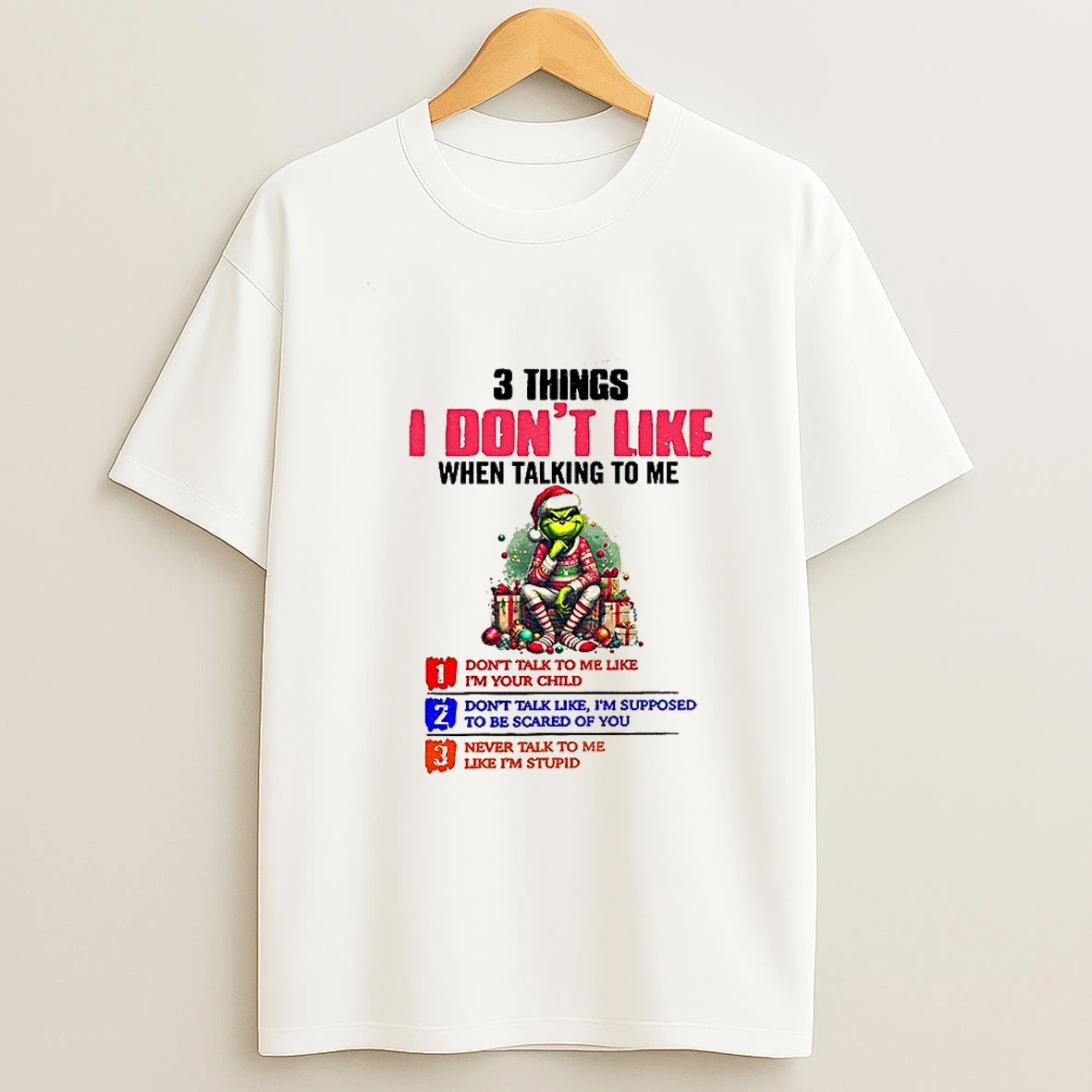 Grinch 3 Things I Dont Like When Talking To Me Dont Talk To Me Like Im Your Child Merry Christmas Tshirt Hoodie