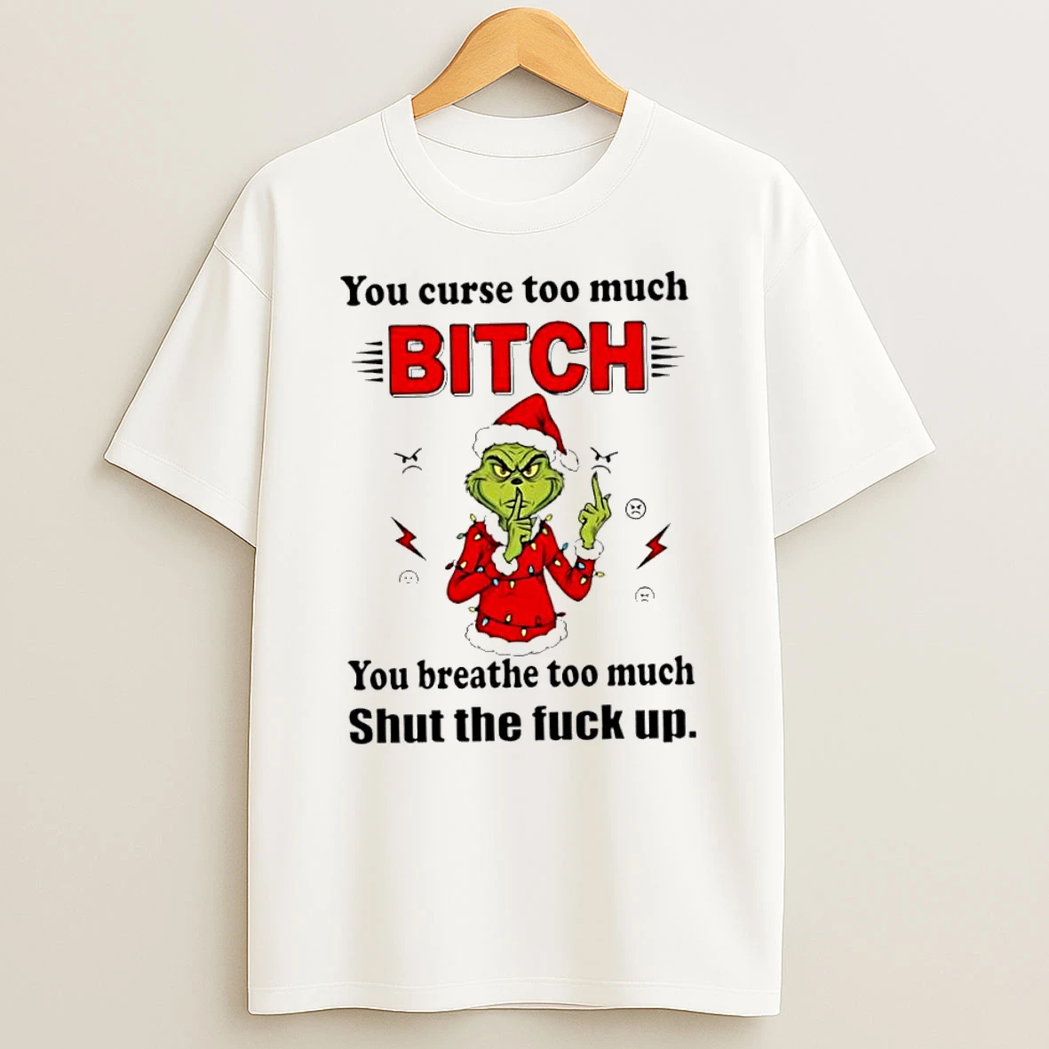 Grinch Christmas You Curse Too Much Bitch You Breathe Too Much Shut The Fuck Up Tshirt Hoodie