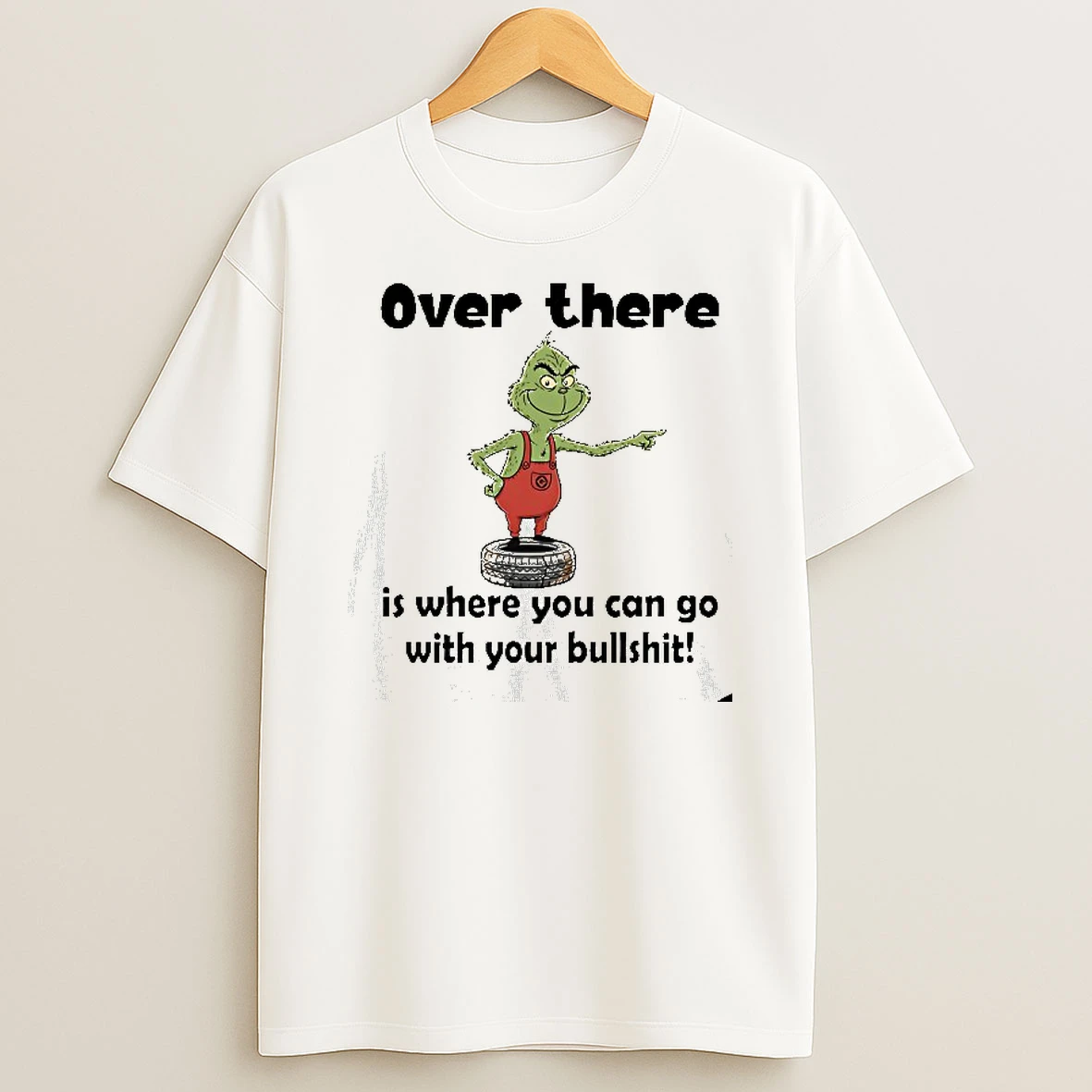 Grinch Christmas Over There Is Where You Can Go With Your Bullshit Tshirt Hoodie
