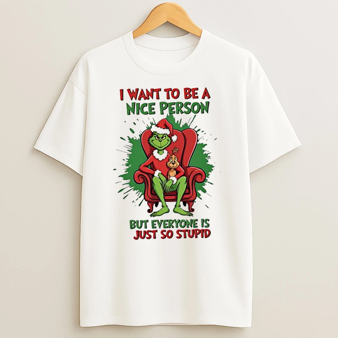 Grinch I Want To Be A Nice Person But Everyone Is Just So Stupid Tshirt Hoodie