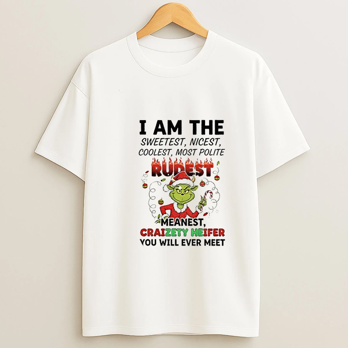 Grinch I Am The Sweetest Nicest Coolest Most Polite Rurest Meanest Craizety Heifer Christmas Tshirt Hoodie