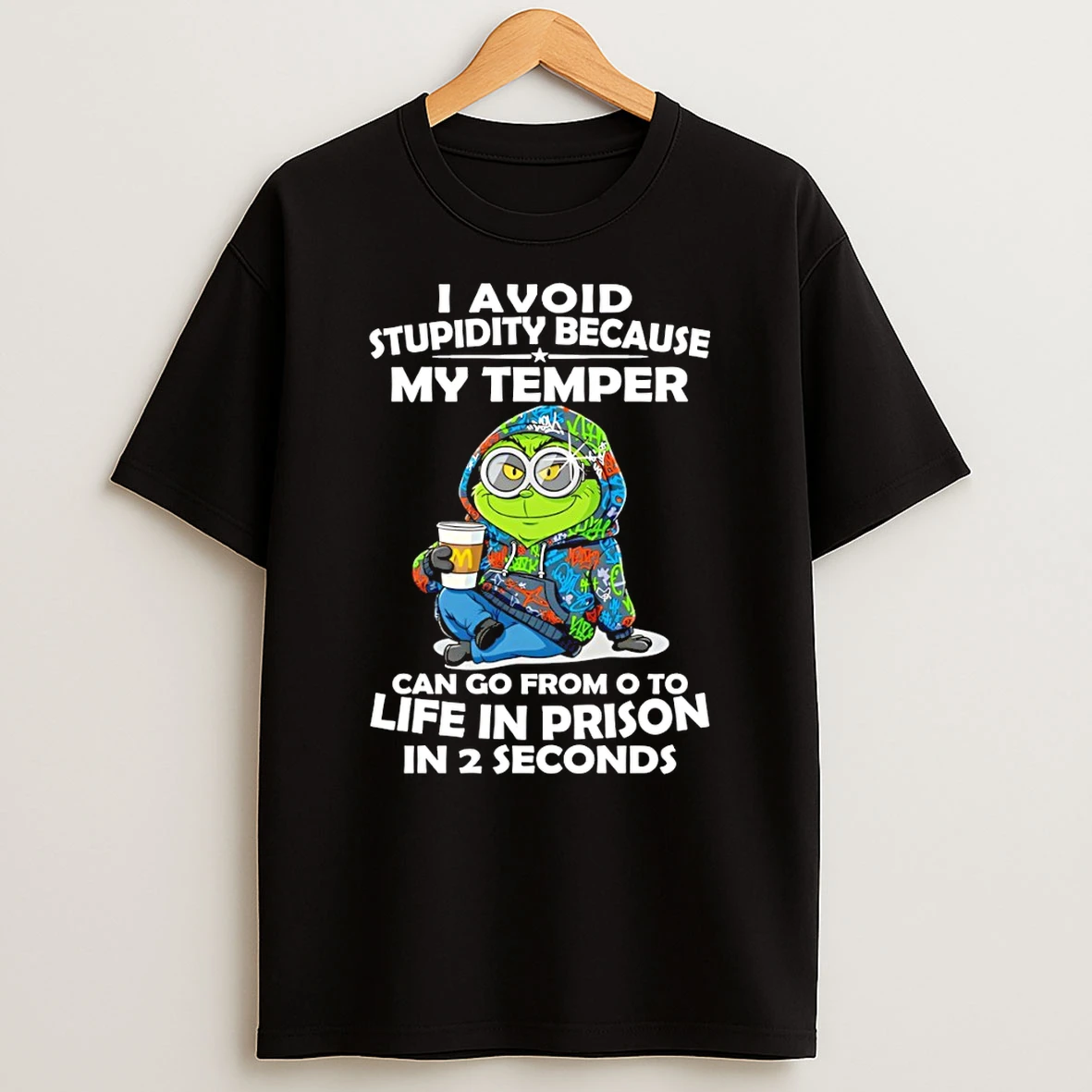 Grinch I Avoid Stupidity Because My Temper Can Go From O To Life In Prison In 2 Seconds Christmas Tshirt Hoodie