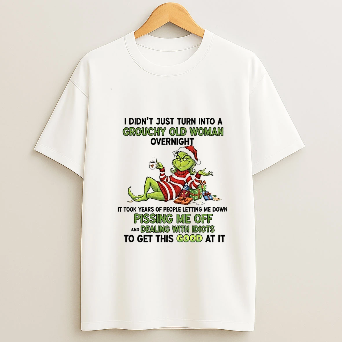 Grinch I Didnt Just Turn Into A Grouchy Old Woman Overnight It Took Years Of People Merry Christmas Tshirt Hoodie