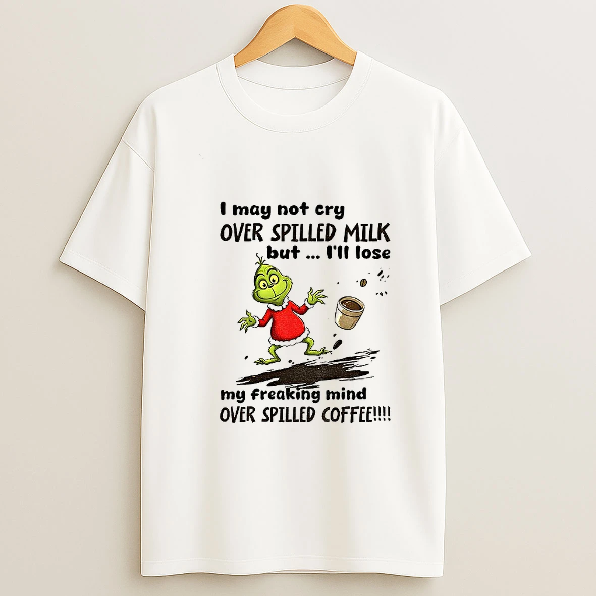 Grinch I May Not Cry Over Spilled Milk But Ill Lose My Freaking Mind Over Spilled Coffee Christmas Tshirt Hoodie
