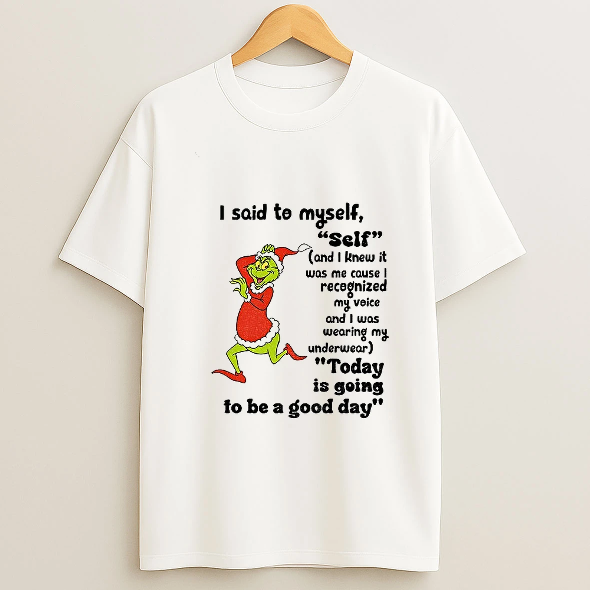 Grinch I Said To Myself Self And I Knew It Was Me Cause I Recognized My Voice And I Was Wearing My Christmas Tshirt Hoodie
