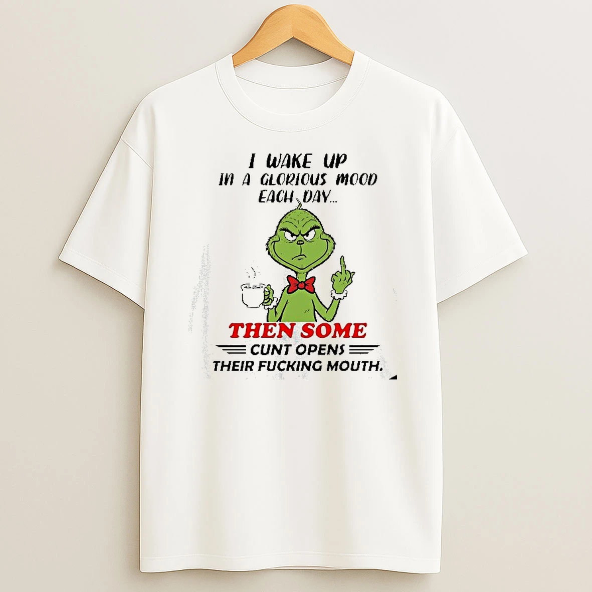 Grinch I Wake Up In A Glorious Mood Each Day Then Some Cunt Opens Their Fcking Mouth Tshirt Hoodie
