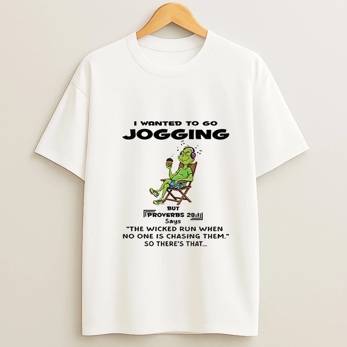 Grinch I Wanted To Go Jogging But Proverbs Says The Wicked Run When No One Is Chasing Them Tshirt Hoodie