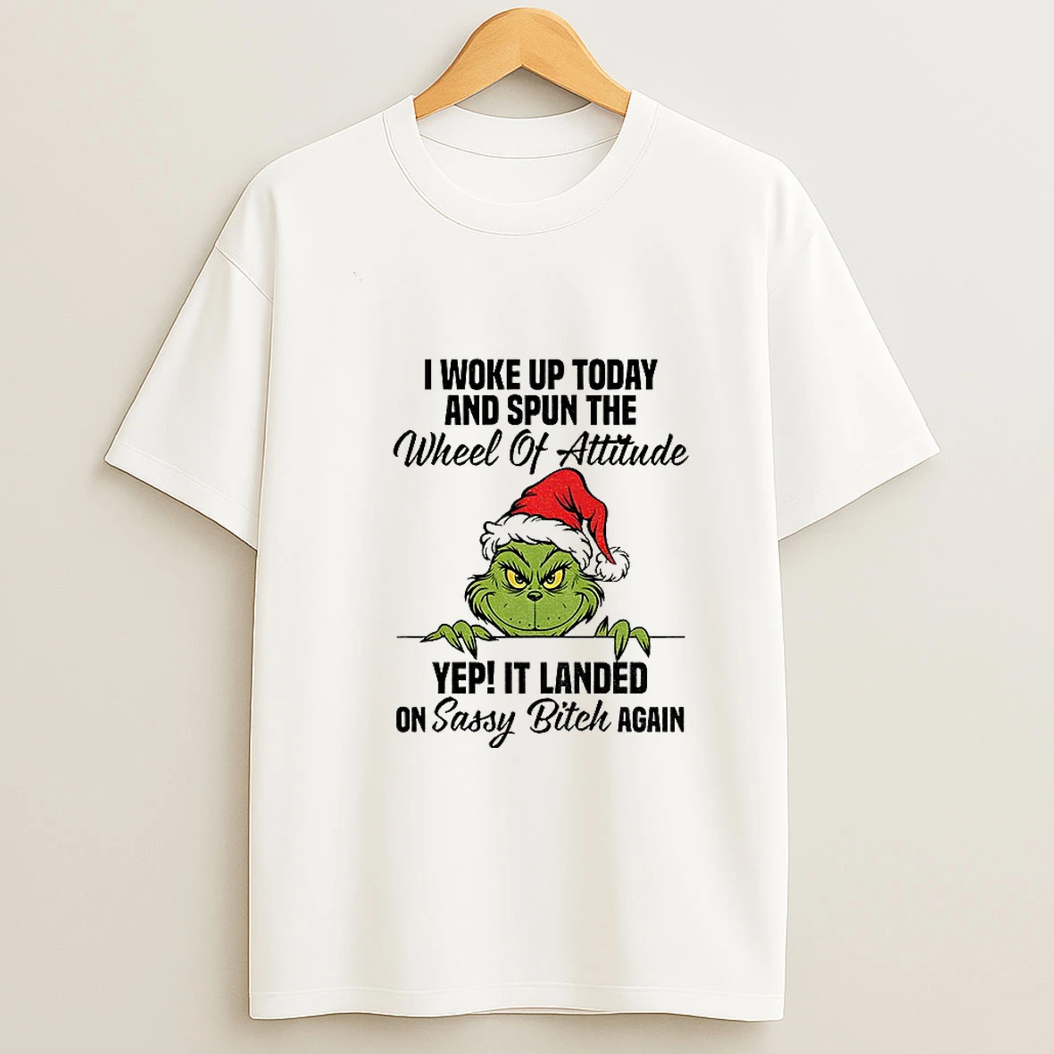 Grinch I Woke Up Today And Spun The Wheel Of Attitude Yep It Landed On Sassy Bitch Again Christmas Tshirt Hoodie