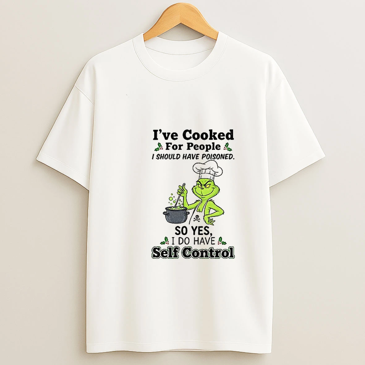 Grinch Ive Cooked For People I Should Have Poisoned So Yes I Do Have Self Control Christmas Tshirt Hoodie